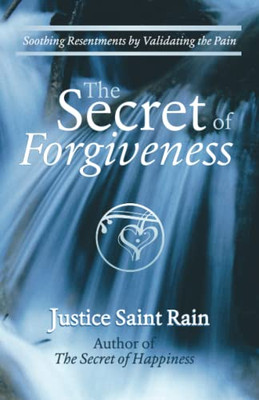 The Secret Of Forgiveness: Soothing Resentments By Validating The Pain