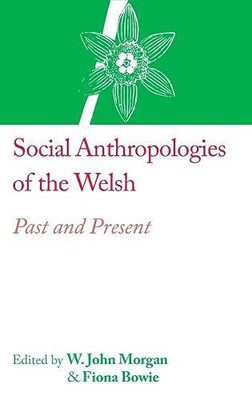 Social Anthropologies Of The Welsh: Past And Present