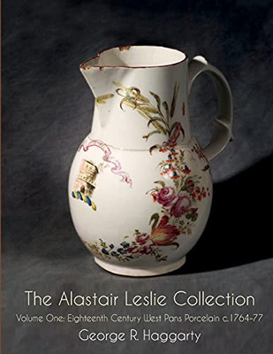 The Alastair Leslie Collection Volume One: Eighteenth Century West Pans Porcelain C.1764-77