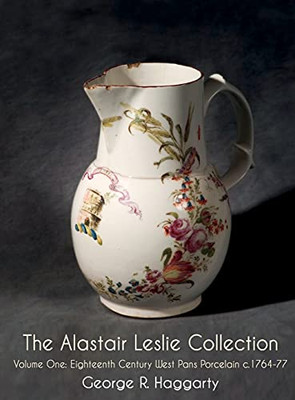 The Alastair Leslie Collection Volume One: Eighteenth Century West Pans Porcelain C.1764-77