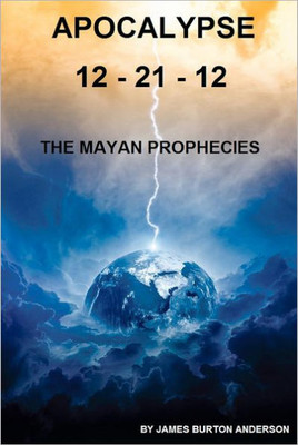 Apocalypse 12 - 21 - 12: The Mayan Prophecies