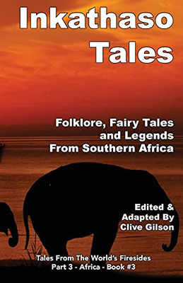 Inkathaso Tales: Folklore, Legends And Fairy Tales From Southern Africa