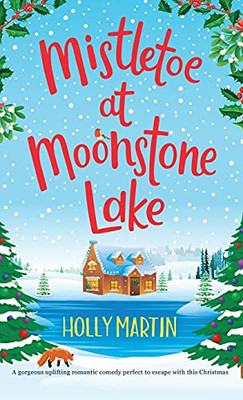 Mistletoe At Moonstone Lake: A Gorgeous Uplifting Romantic Comedy Perfect To Escape With This Christmas (Jewel Island)