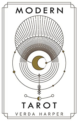 Modern Tarot: The Ultimate Guide To The Mystery, Witchcraft, Cards, Decks, Spreads And How To Avoid Traps And Understand The Symbolism (The Modern Spiritual)