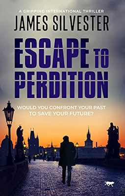 Escape To Perdition: A Gripping International Thriller (The Prague Thrillers)