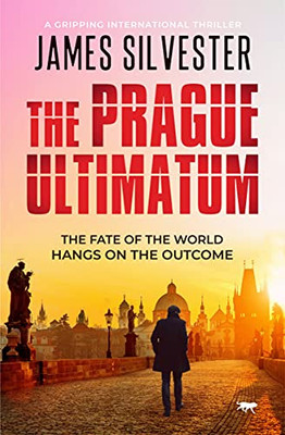 The Prague Ultimatum: A Gripping International Thriller (The Prague Thrillers)