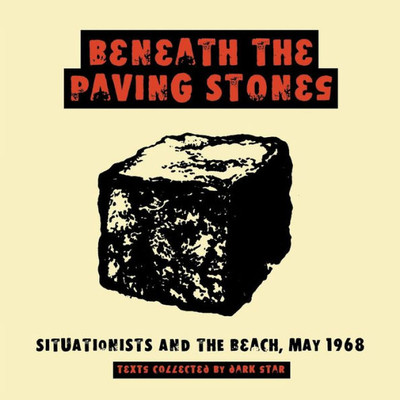 Beneath the Paving Stones: Situationists and the Beach, May 1968