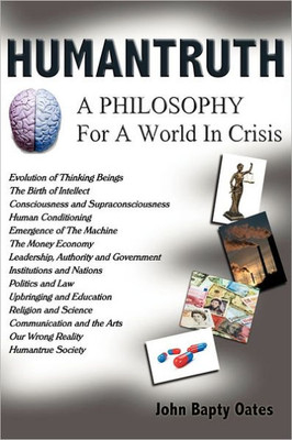 Humantruth: A Philosophy For A World In Crisis