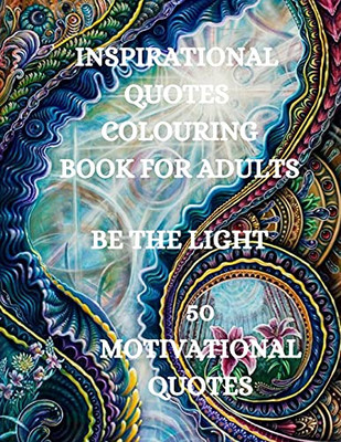 Inspirational Quotes Coloring Book, Be The Light: 50 Motivational Coloring Book, Coloring Book For Confidence And Relaxation