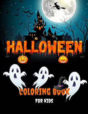 Halloween Coloring Book For Kids: Fun Collection Of Halloween Coloring Pages For Boys And Girls Cute, Scary And Spooky Witches, Vampires, Ghosts, ... Gift For Kids All Ages 3-5, 4-8, Toddlers, Pr