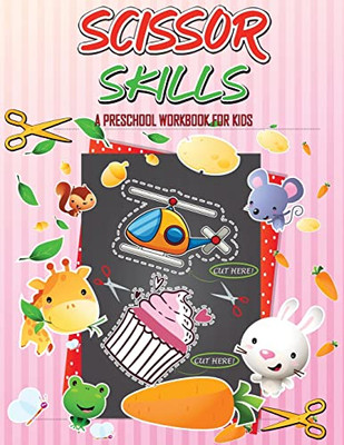 Scissor Skills Preschool Workbook For Kids: A Fun Cutting Practice For Toddlers And Kids Ages 3-5 Activity Book, Cut-And-Paste Activities To Build Hand- Eye Coordination And Fine Motor Skills