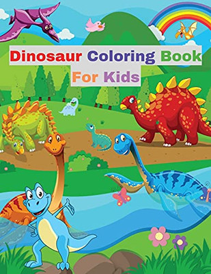 Dinosaur Coloring Book For Kids: With Various Facts About Dinosaurs ¦ Great Gift For Girls And Boys