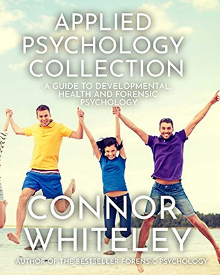 Applied Psychology Collection: A Guide To Developmental, Health And Forensic Psychology