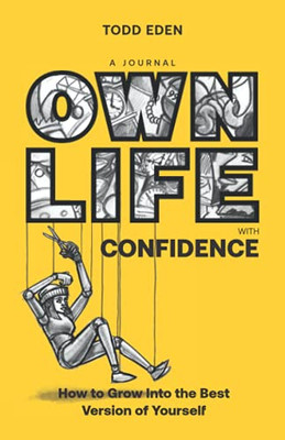 Own Life With Confidence: How To Grow Into The Best Version Of Yourself