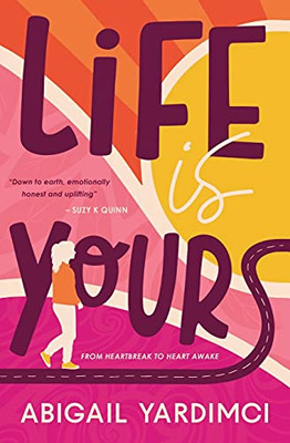 Life Is Yours: An Inspirational, Uplifting Novel About Heartbreak (Life Is Yours Trilogy #1)