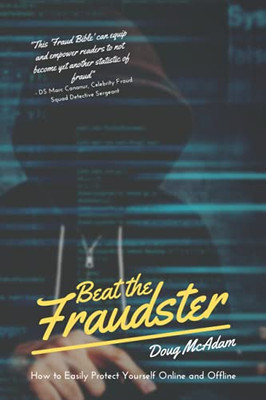 Beat The Fraudster: How To Easily Protect Yourself Online And Offline