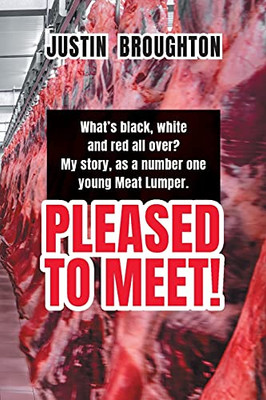 What'S Black, White And Red All Over? My Story, As A Number One Young Meat Lumper. Pleased To Meet!