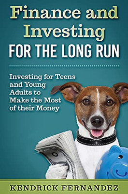 Finance And Investing For The Long Run: Investing For Young Adults To Make The Most Of Their Money