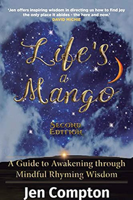Life'S A Mango: A Guide To Awakening Through Mindful Rhyming Wisdom