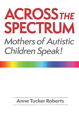 Across The Spectrum: Mothers Of Autistic Children Speak!