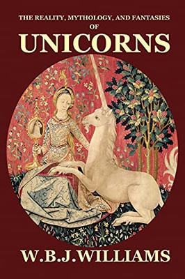 The Reality, Mythology, And Fantasies Of Unicorns