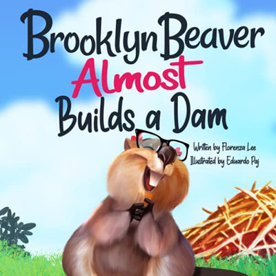 Brooklyn Beaver Almost Builds A Dam: A Book On Persistence