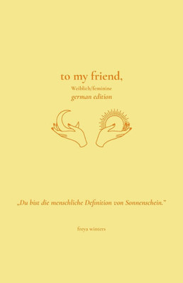 To My Friend,: Weiblich/Feminine German Edition