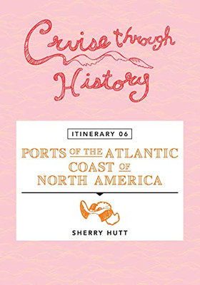 Cruise Through History - Itinerary 06 - Ports Of The Atlantic Coast Of North America