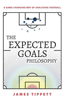 The Expected Goals Philosophy: A Game-Changing Way of Analysing Football