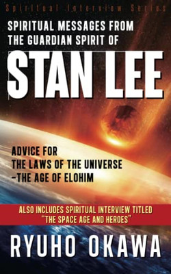 Spiritual Messages From The Guardian Spirit Of Stan Lee: Advice For The Laws Of The Universe-The Age Of Elohim