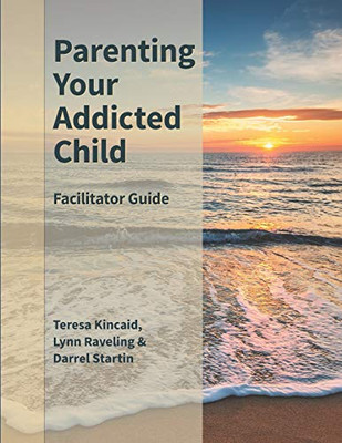 Parenting Your Addicted Child: Facilitator Guide