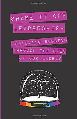 Shake It Off Leadership: Achieving Success Through The Eyes Of Our Labels