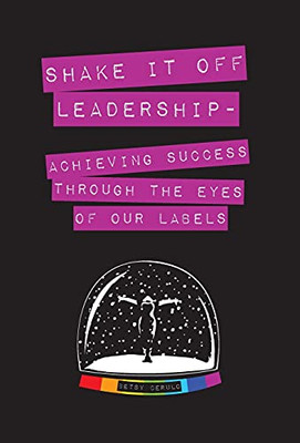 Shake It Off Leadership: Achieving Success Through The Eyes Of Our Labels