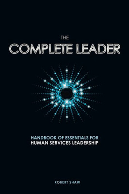 The Complete Leader: Handbook of Essentials for Human Services Leadership
