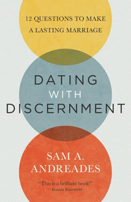 Dating With Discernment: 12 Questions To Make A Lasting Marriage