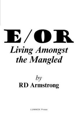 E/Or: - Living Amongst the Mangled