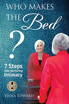 Who Makes The Bed?: 7 Steps Into Nurturing Intimacy Beyond The Myths