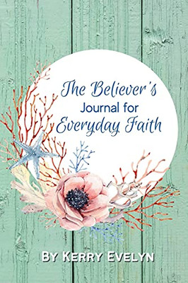 The Believer'S Journal For Everyday Faith: Color Interior Edition