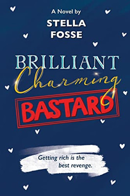 Brilliant Charming Bastard: The Best Revenge Is Getting Rich