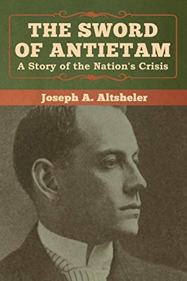 The Sword of Antietam: A Story of the Nation's Crisis