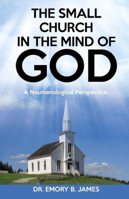 The Small Church In The Mind Of God: A Noumenological Prespective