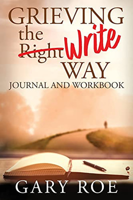 Grieving The Write Way Journal And Workbook