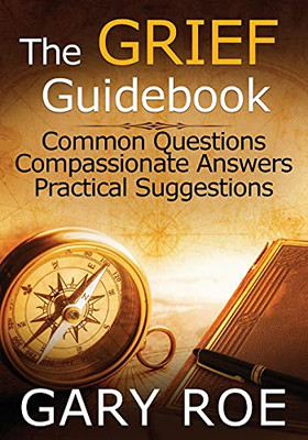 The Grief Guidebook: Common Questions, Compassionate Answers, Practical Suggestions (Large Print) (Good Grief Series)