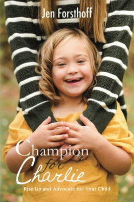 Champion For Charlie: Rise Up And Advocate For Your Child