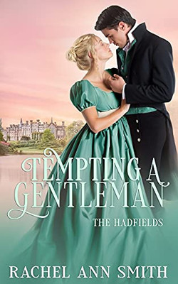 Tempting A Gentleman: Steamy Regency Romance (The Hadfields)