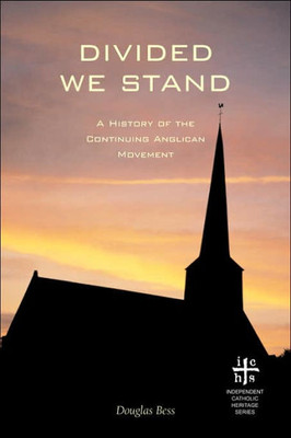 Divided We Stand: A History of the Continuing Anglican Movement