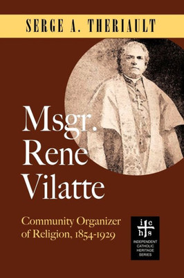 Msgr. René Vilatte: Community Organizer of Religion (1854-1929)