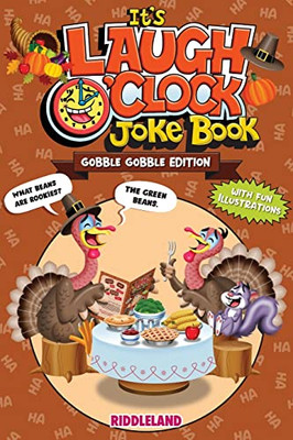 It'S Laugh O'Clock Joke Book - Gobble Gobble Edition: A Fun And Interactive Thanksgiving Game Joke Book For Kids And Family