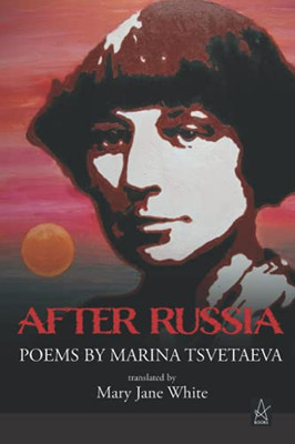 After Russia: Poems By Marina Tsvetaeva