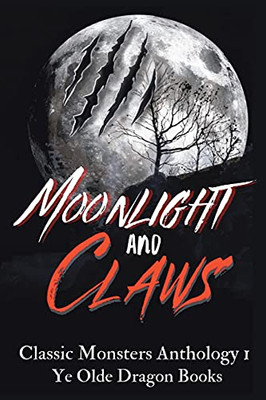 Moonlight And Claws: Classic Monsters Anthology 1